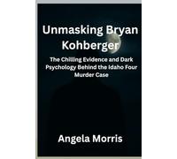 Unmasking Bryan Kohberger: The Chilling Evidence and Dark Psychology Behind the Idaho Four Murder Case