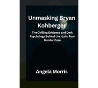 Unmasking Bryan Kohberger: The Chilling Evidence and Dark Psychology Behind the Idaho Four Murder Case