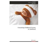 Unmasking Childhood Trauma in Adulthood