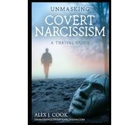 Unmasking Covert Narcissism: A Thrival Guide