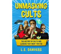 Unmasking Cults: The History of Cults and Leaders that went Too Far