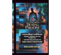 UNMASKING DEATH IN PARADISE: Unravelling Caribbean Murder, Mayhem, Secrets, Deadly Lies, and Shocking Mysteries in Saint Marie's Dark World