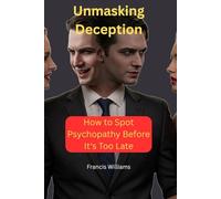 Unmasking Deception: How to Spot Psychopathy Before It's Too Late