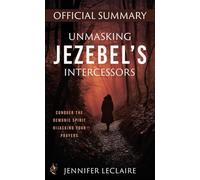 Jennifer LeClaire Unmasking Jezebel's Intercessors Official Summary (Tascabile)