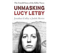 Unmasking Lucy Letby: Nurse, friend . . . killer? - ‘Diligent and absorbing’ Guardian
