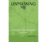 UNMASKING ME: A GUIDED SHADOW WORK JOURNAL