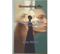 Unmasking me: Courage To Face Yourself
