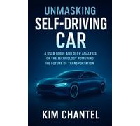 Unmasking self-driving car: A user guide and deep analysis of the technology powering the future of transportation