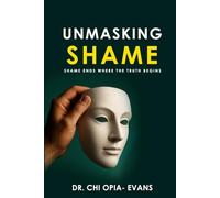 Unmasking Shame: Shame Ends Where the Truth Begins