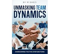 Unmasking Team Dynamics: Overcoming The Five Dysfunctions