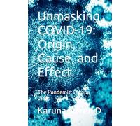 Unmasking the COVID-19: Origin, Cause, and Effect: The Pandemic: Corona Virus