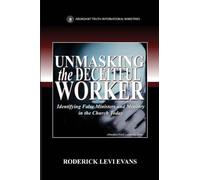 Unmasking the Deceitful Worker: Identifying False Ministers and Ministry in the Church Today: 4