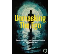 Unmasking the Ego: Eastern Wisdom and Cognitive Science for a Liberated Self