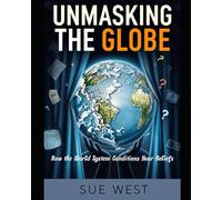 Unmasking the Globe: How the World System Conditions Your Beliefs