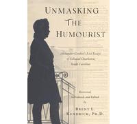 Unmasking The Humourist: Alexander Gordon's Lost Essays of Colonial Charleston, South Carolina