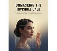 Unmasking The Invisible Cage: Perfectionism'S Trap For Ambitious Women