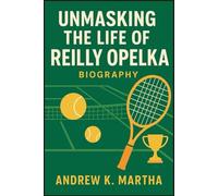 UNMASKING THE LIFE OF REILLY OPELKA BIOGRAPHY