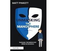 Unmasking the Manosphere: Tackling the Misogyny Crisis in Schools