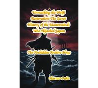 Unmasking the Meiji Restoration: The Secret History of the Masterminds Who Hijacked Japan