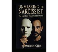 Unmasking the Narcissist (The Face They Hide from the World)