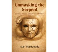 Unmasking the Serpent: Exposing Satan’s Deceptions in the Last Days