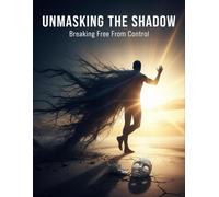 Unmasking The Shadow: Breaking Free From Control