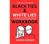 UNMASKING TRUTH AND POWER FROM BLACK TIES & WHITE LIES WORKBOOK: RECLAIMING IDENTITY, LOVE AND PURPOSE IN A WORLD OF APPEARANCE THROUGH KAT SINGLETON'S PERSPECTIVE