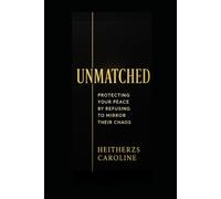 Unmatched: Protecting Your Peace by Refusing to Mirror Their Chaos