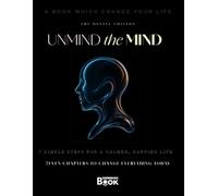 UNMIND the MIND: 7 Simple Steps for a Calmer, Happier Life