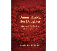 Unmistakably, Her Daughter :: Seasoned, Not Broken My Journey Forward