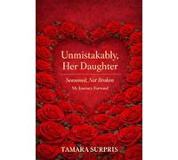 Unmistakably, Her Daugther:: Seasoned, Not Broken My Journey Forward