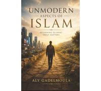 Unmodern Aspects of Islam: Returning to What Truly Matters
