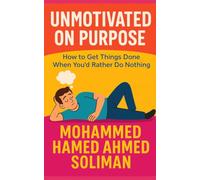 Unmotivated on Purpose: How to Get Things Done When You'd Rather Do Nothing