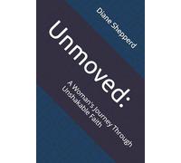 Unmoved:: A Woman's Journey Through Unshakable Faith