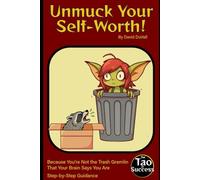 Unmuck Your Self-Worth!: Because You're Not the Trash Gremlin That Your Brain Says You Are (Censored Version)