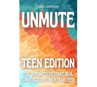 Unmute: Teen Edition: 250+ Prompts to Start Real Conversations With Your Teen