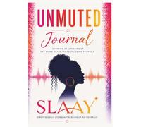 UNMUTED Journal: Showing Up, Speaking Up, and Being Heard Without Losing Yourself