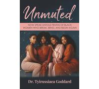 Unmuted: Now Speak - Untold Truths of Black Women Who Break, Bend, and Begin Again