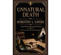 Unnatural Death (Annotated) (Illustrated): Annotated & Illustrated Edition with 10 Original Illustrations, Cast Ledger, Reading Notes, and Glossary