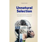 Unnatural Selection: How Industrialization is Rewriting Our DNA and Its Consequences