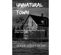 Unnatural Town: Some Places Remember You Long After You Leave