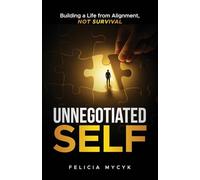Unnegotiated Self: Building a Life from Alignment, not Survival