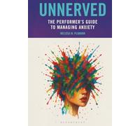 Unnerved: The Performer's Guide to Managing Anxiety