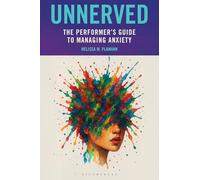 Unnerved: The Performer's Guide to Managing Anxiety