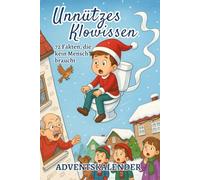 Unnützes Klowissen - 72 Fakten, die kein Mensch braucht Adventskalender: 72 absurde, lustige & skurrile Fakten für deine tägliche Klositzung im Advent