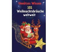 Unnützes Wissen - 101 Weihnachtsbräuche weltweit: Skurril, witzig & wunderbar festlich! Dein Lach- und Geschenkebuch zu Weihnachten.