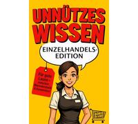 Unnützes Wissen aus dem Einzelhandel: Ein Buch voller interessanter und skurriler Fakten aus dem Ladenalltag