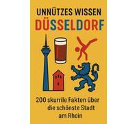 Unnützes Wissen Düsseldorf: 200 skurrile Fakten über die schönste Stadt am Rhein