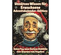 Unnützes Wissen für Erwachsene Adventskalender-Edition: Jeden Tag neue kuriose Einblicke zum Staunen und Angeben: 24 Türchen voller skurriler, verblüffender und witziger Fakten für jeden Tag