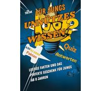 Unnützes Wissen für Jungs 430 krasse Fakten zum Staunen: Lustige Fakten und das perfekte Geschenk für Jungs ab 8 Jahren